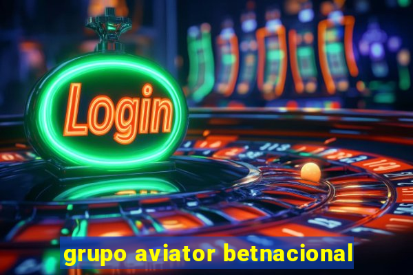 grupo aviator betnacional